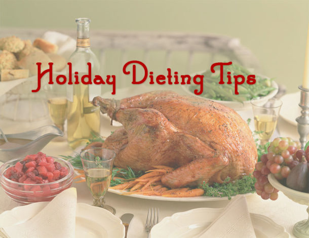 Holiday Dieting Tips How to Eat Healthy During The Holidays Holiday Dieting Tips How to Eat Healthy During The Holidays